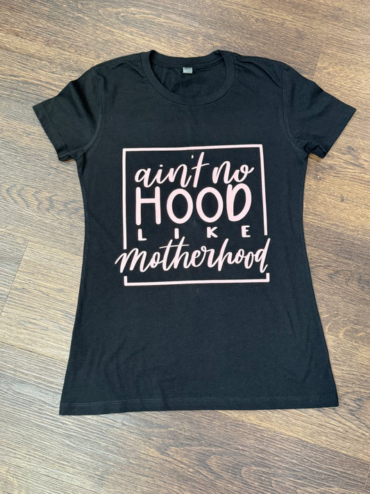 Ain’t No Hood Like Motherhood Ladies T-shirt