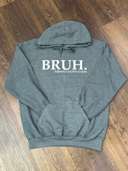 Bruh. Formerly Known As Mom Hoodie
